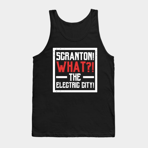 Scranton! What?! The Electric City! Tank Top by hellomammoth